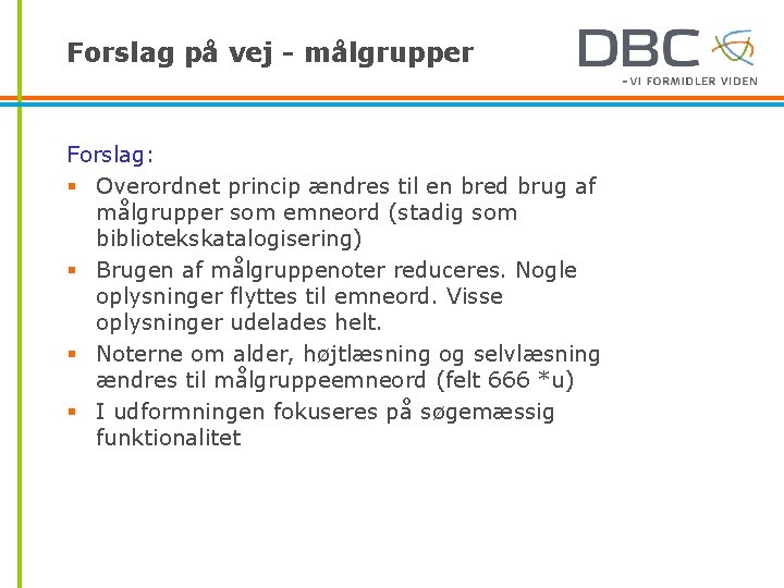 Forslag på vej - målgrupper Forslag: § Overordnet princip ændres til en bred brug