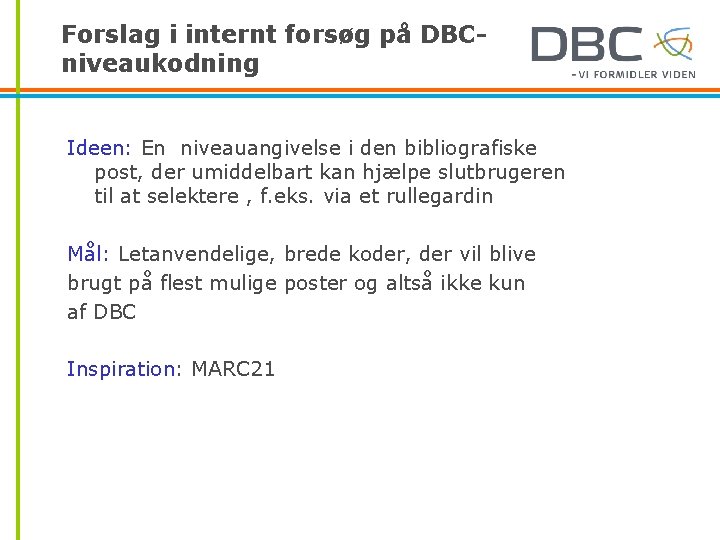 Forslag i internt forsøg på DBCniveaukodning Ideen: En niveauangivelse i den bibliografiske post, der