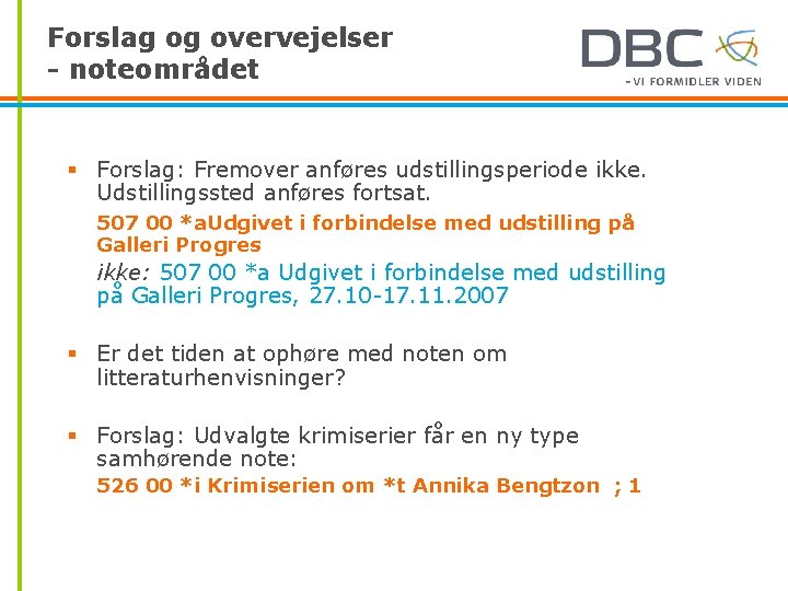 Forslag og overvejelser - noteområdet § Forslag: Fremover anføres udstillingsperiode ikke. Udstillingssted anføres fortsat.