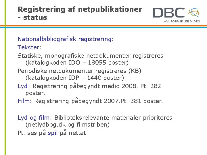 Registrering af netpublikationer - status Nationalbibliografisk registrering: Tekster: Statiske, monografiske netdokumenter registreres (katalogkoden IDO