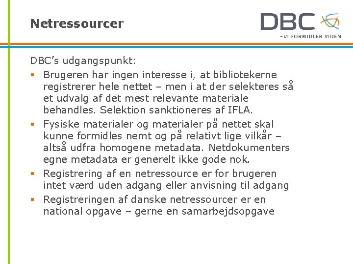 Netressourcer DBC’s udgangspunkt: § Brugeren har ingen interesse i, at bibliotekerne registrerer hele nettet