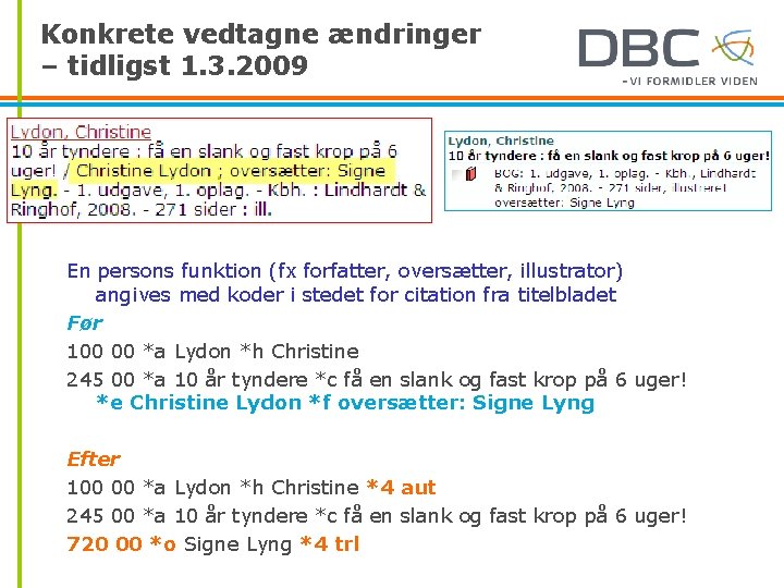 Konkrete vedtagne ændringer – tidligst 1. 3. 2009 En persons funktion (fx forfatter, oversætter,