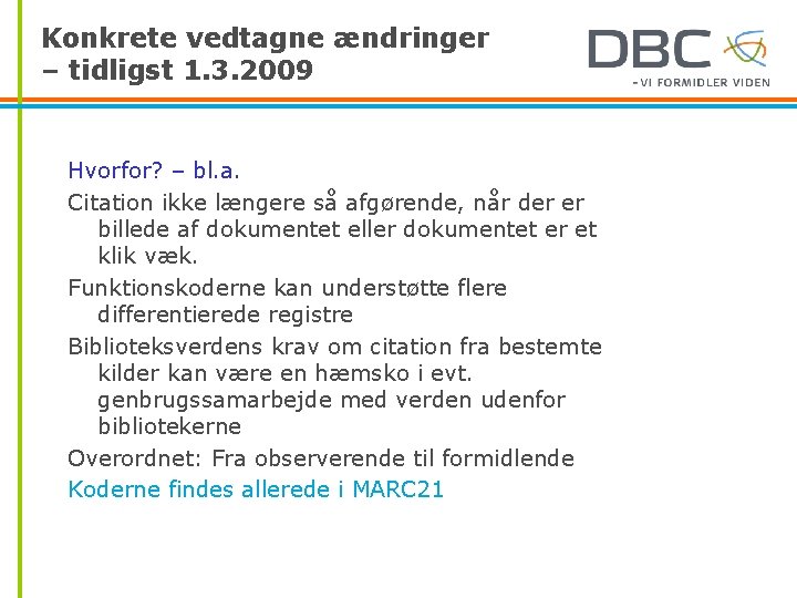 Konkrete vedtagne ændringer – tidligst 1. 3. 2009 Hvorfor? – bl. a. Citation ikke