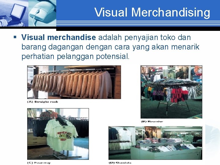 Visual Merchandising § Visual merchandise adalah penyajian toko dan barang dagangan dengan cara yang