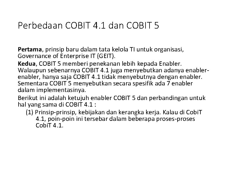 Perbedaan COBIT 4. 1 dan COBIT 5 Pertama, prinsip baru dalam tata kelola TI