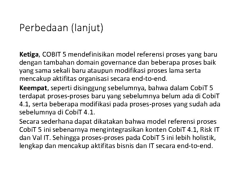 Perbedaan (lanjut) Ketiga, COBIT 5 mendefinisikan model referensi proses yang baru dengan tambahan domain