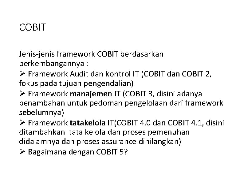 COBIT Jenis-jenis framework COBIT berdasarkan perkembangannya : Ø Framework Audit dan kontrol IT (COBIT