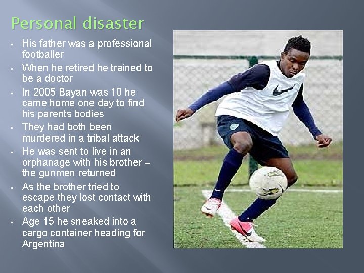 Personal disaster • • His father was a professional footballer When he retired he
