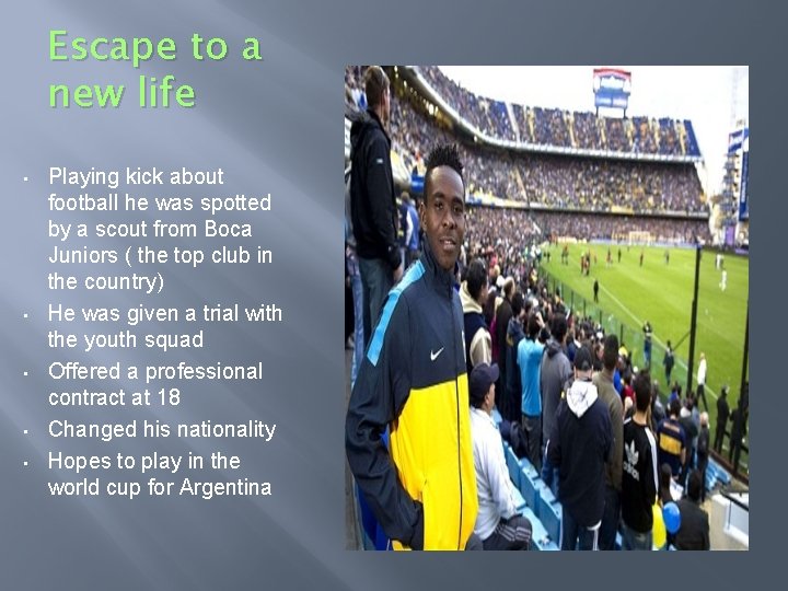 Escape to a new life • • • Playing kick about football he was