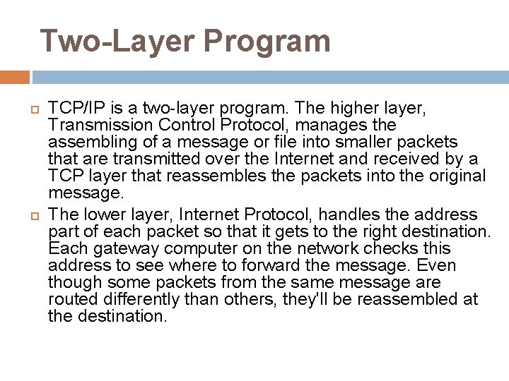 Two-Layer Program TCP/IP is a two-layer program. The higher layer, Transmission Control Protocol, manages