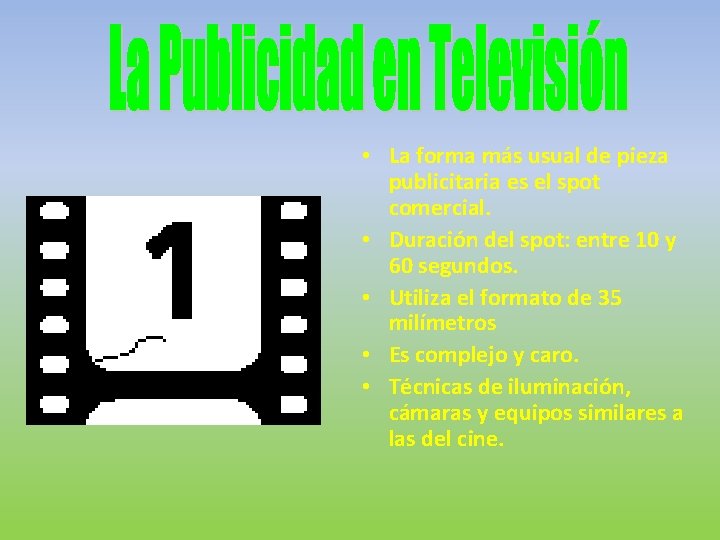  • La forma más usual de pieza publicitaria es el spot comercial. •