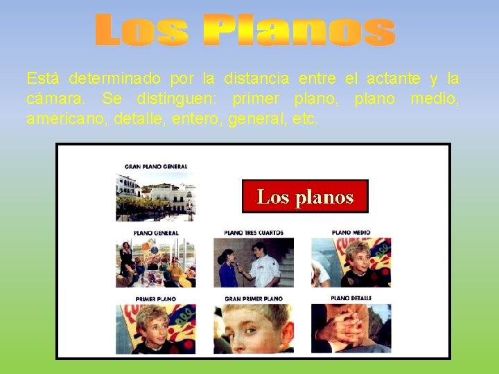 Está determinado por la distancia entre el actante y la cámara. Se distinguen: primer