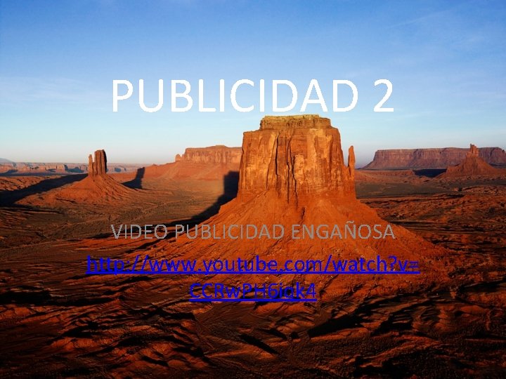 PUBLICIDAD 2 VIDEO PUBLICIDAD ENGAÑOSA http: //www. youtube. com/watch? v= CCRw. PH 6 iqk