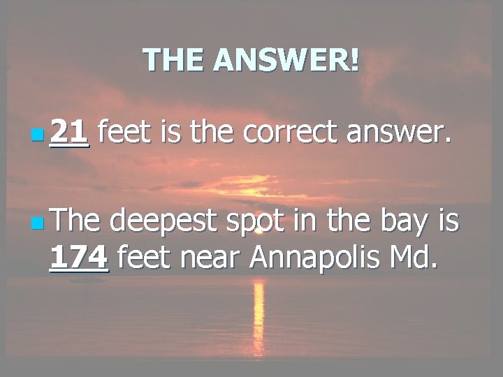THE ANSWER! n 21 feet is the correct answer. n The deepest spot in