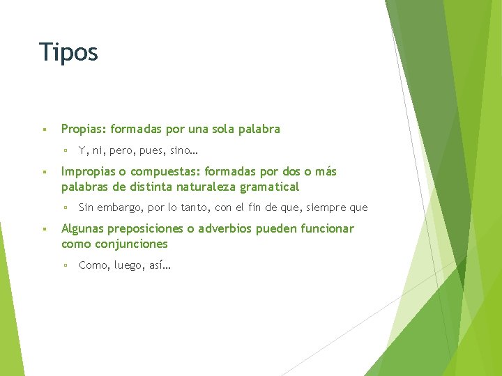 Tipos Propias: formadas por una sola palabra Impropias o compuestas: formadas por dos o