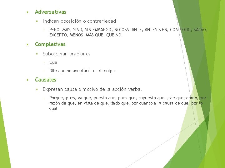  Adversativas Indican oposición o contrariedad Completivas PERO, MAS, SINO, SIN EMBARGO, NO OBSTANTE,