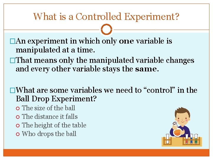 What is a Controlled Experiment? �An experiment in which only one variable is manipulated