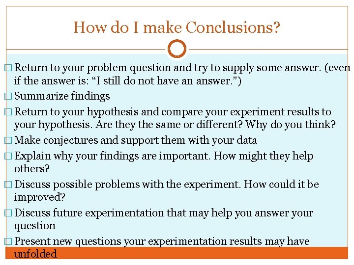 How do I make Conclusions? � Return to your problem question and try to