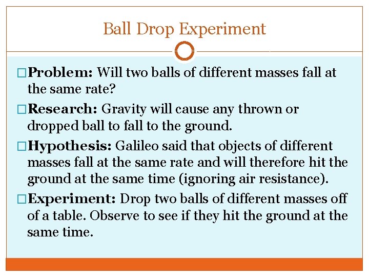 Ball Drop Experiment �Problem: Will two balls of different masses fall at the same