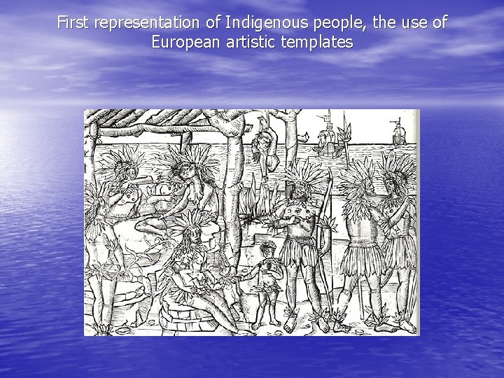 First representation of Indigenous people, the use of European artistic templates 