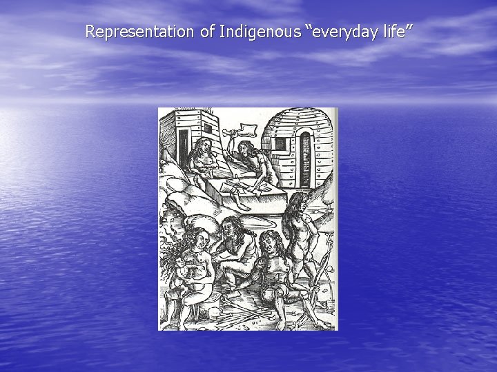 Representation of Indigenous “everyday life” 