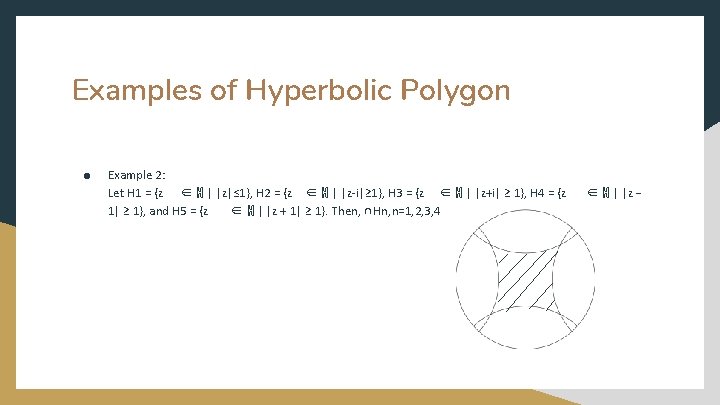 Examples of Hyperbolic Polygon ● Example 2: Let H 1 = {z ∈ ℍ