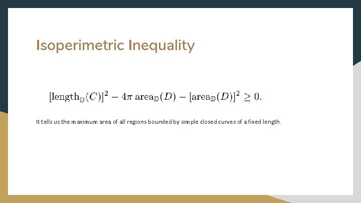 Isoperimetric Inequality It tells us the maximum area of all regions bounded by simple