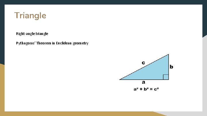 Triangle Right-angle triangle Pythagoras’ Theorem in Euclidean geometry 