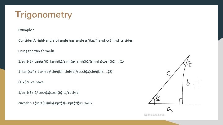 Trigonometry Example : Consider A right-angle triangle has angle π/6, π/4 and π/2 find