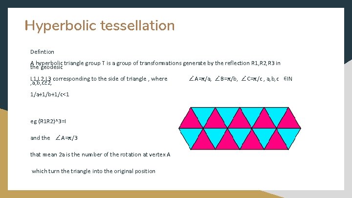 Hyperbolic tessellation Defintion A hyperbolic triangle group T is a group of transformations generate