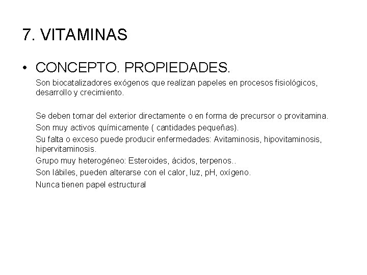 7. VITAMINAS • CONCEPTO. PROPIEDADES. Son biocatalizadores exógenos que realizan papeles en procesos fisiológicos,