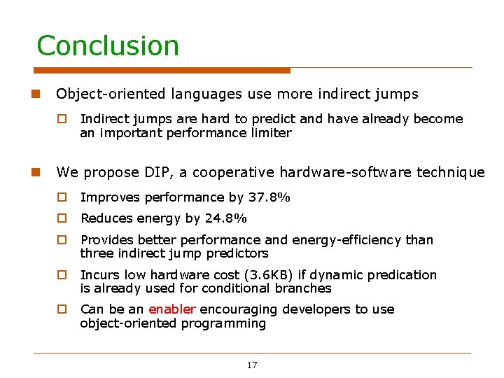 Conclusion Object-oriented languages use more indirect jumps Indirect jumps are hard to predict and Conclusion Object-oriented languages use more indirect jumps Indirect jumps are hard to predict and