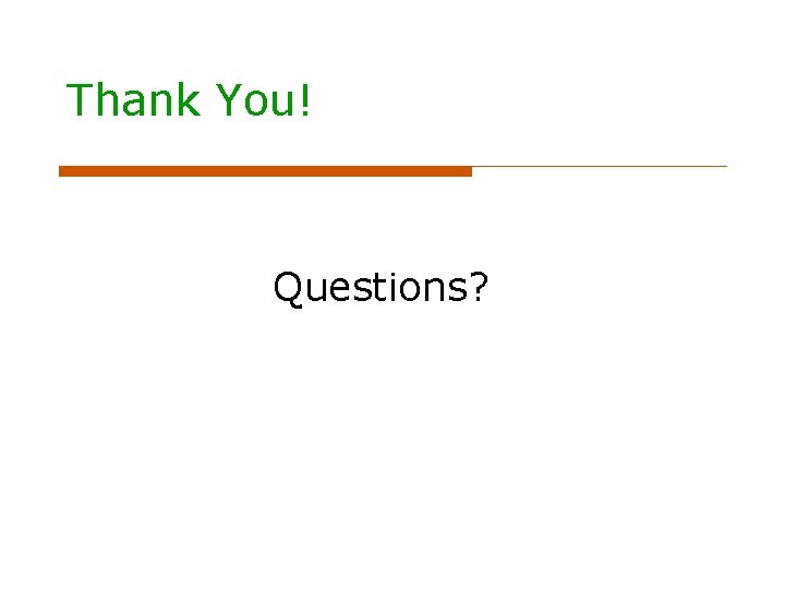 Thank You! Questions? Thank You! Questions?