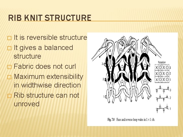 RIB KNIT STRUCTURE It is reversible structure � It gives a balanced structure �