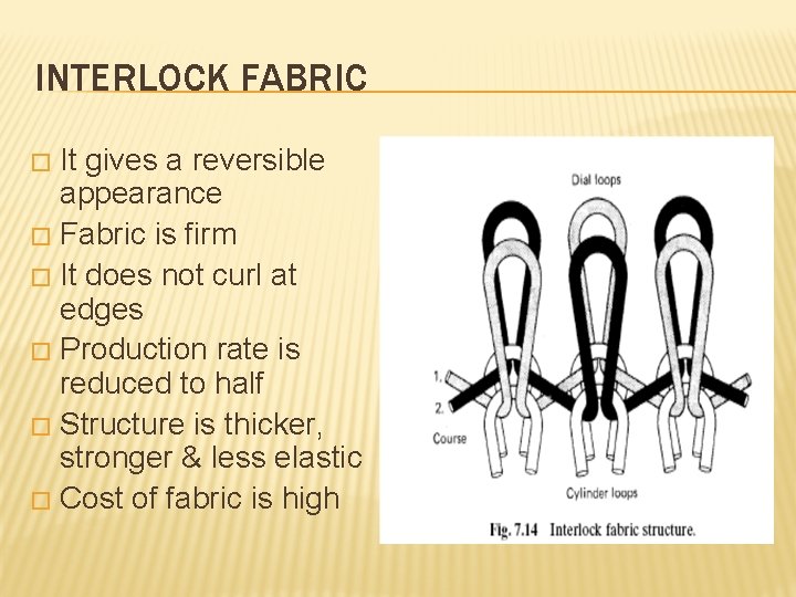 INTERLOCK FABRIC It gives a reversible appearance � Fabric is firm � It does