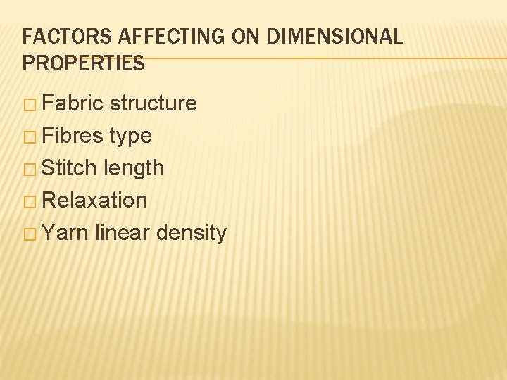 FACTORS AFFECTING ON DIMENSIONAL PROPERTIES � Fabric structure � Fibres type � Stitch length