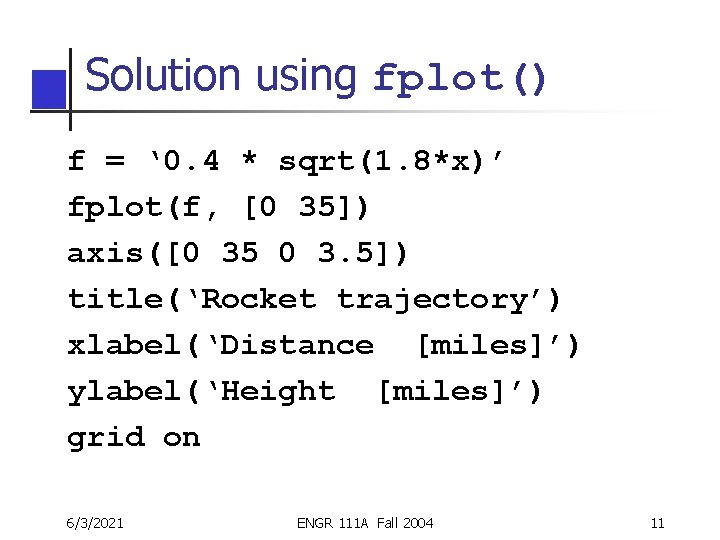 Solution using fplot() f = ‘ 0. 4 * sqrt(1. 8*x)’ fplot(f, [0 35])