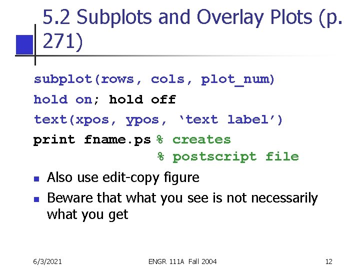 5. 2 Subplots and Overlay Plots (p. 271) subplot(rows, cols, plot_num) hold on; hold 5. 2 Subplots and Overlay Plots (p. 271) subplot(rows, cols, plot_num) hold on; hold