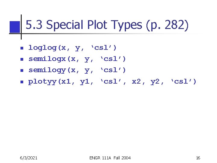 5. 3 Special Plot Types (p. 282) n n loglog(x, y, ‘csl’) semilogx(x, y, 5. 3 Special Plot Types (p. 282) n n loglog(x, y, ‘csl’) semilogx(x, y,