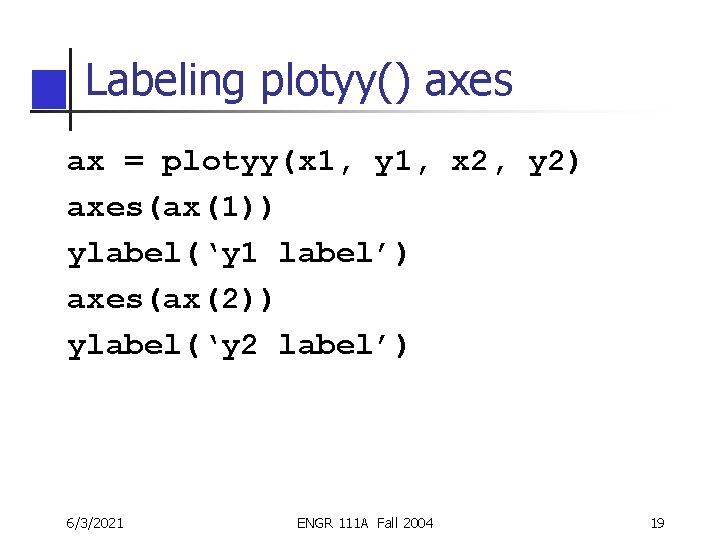 Labeling plotyy() axes ax = plotyy(x 1, y 1, x 2, y 2) axes(ax(1)) Labeling plotyy() axes ax = plotyy(x 1, y 1, x 2, y 2) axes(ax(1))