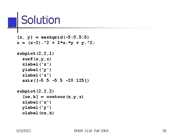 Solution [x, y] = meshgrid(-5: 0. 5: 5) z = (x-2). ^2 + 2*x.
