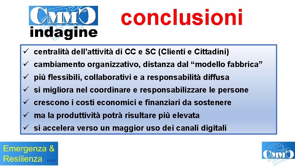conclusioni ü centralità dell’attività di CC e SC (Clienti e Cittadini) ü cambiamento organizzativo,