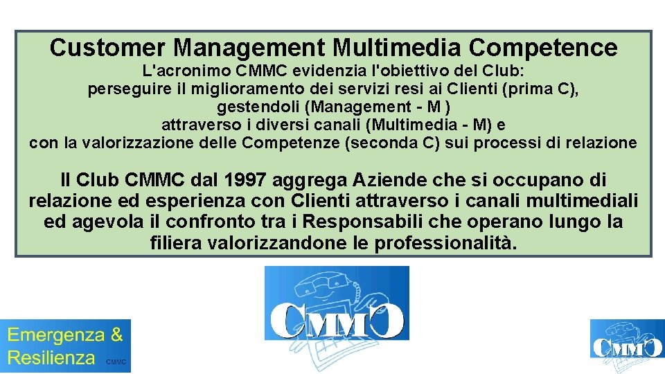 Customer Management Multimedia Competence L'acronimo CMMC evidenzia l'obiettivo del Club: perseguire il miglioramento dei