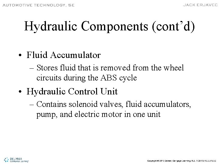 Hydraulic Components (cont’d) • Fluid Accumulator – Stores fluid that is removed from the