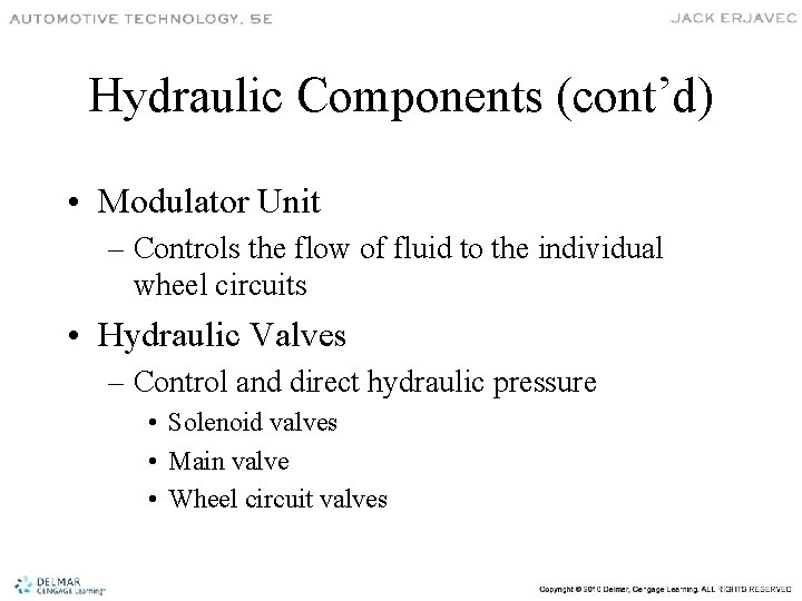 Hydraulic Components (cont’d) • Modulator Unit – Controls the flow of fluid to the