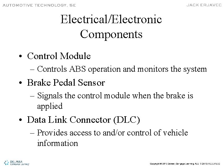 Electrical/Electronic Components • Control Module – Controls ABS operation and monitors the system •