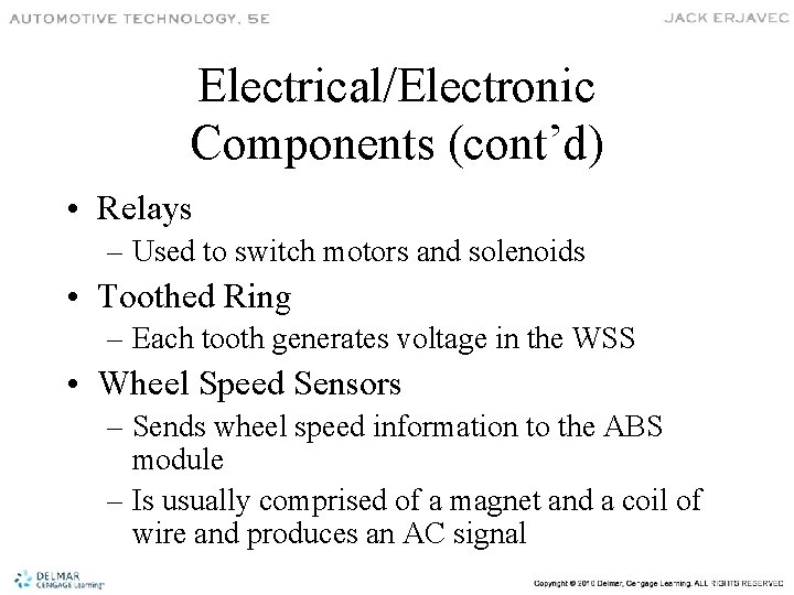 Electrical/Electronic Components (cont’d) • Relays – Used to switch motors and solenoids • Toothed