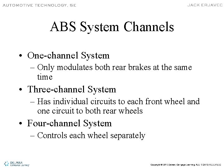 ABS System Channels • One-channel System – Only modulates both rear brakes at the