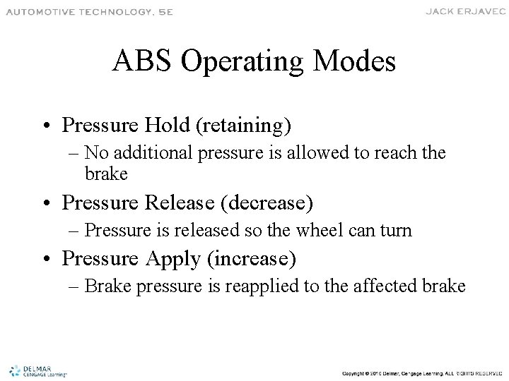 ABS Operating Modes • Pressure Hold (retaining) – No additional pressure is allowed to