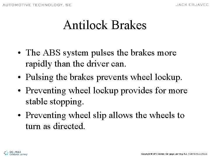 Antilock Brakes • The ABS system pulses the brakes more rapidly than the driver